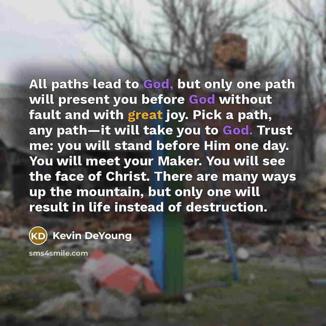 “All paths lead to God, but only one path will…” quote by Kevin DeYoung