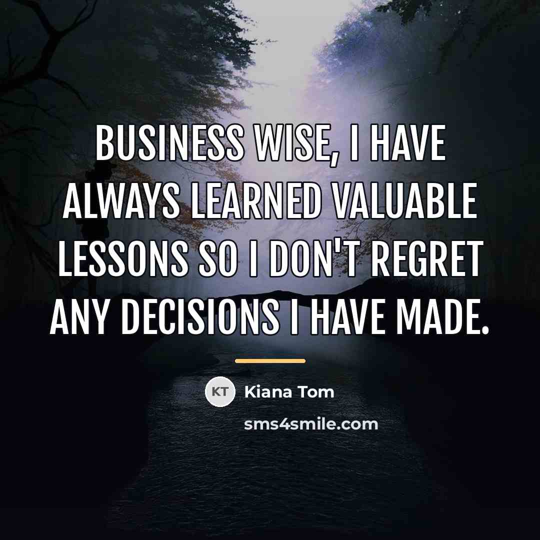 “Business wise, I have always learned valuable lessons so I…” quote by Kiana Tom