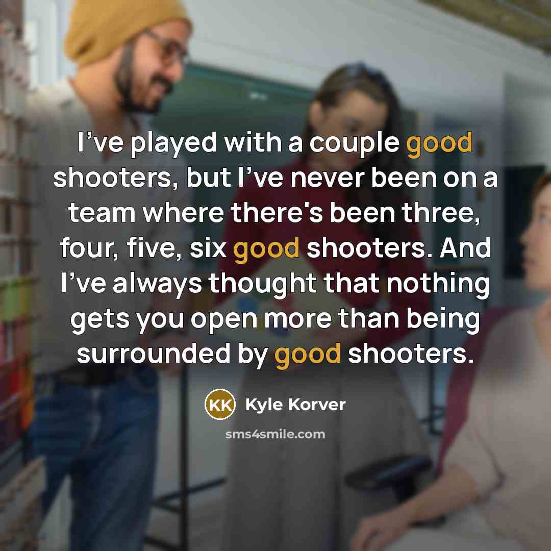“I've played with a couple good shooters, but I've never…” quote by Kyle Korver