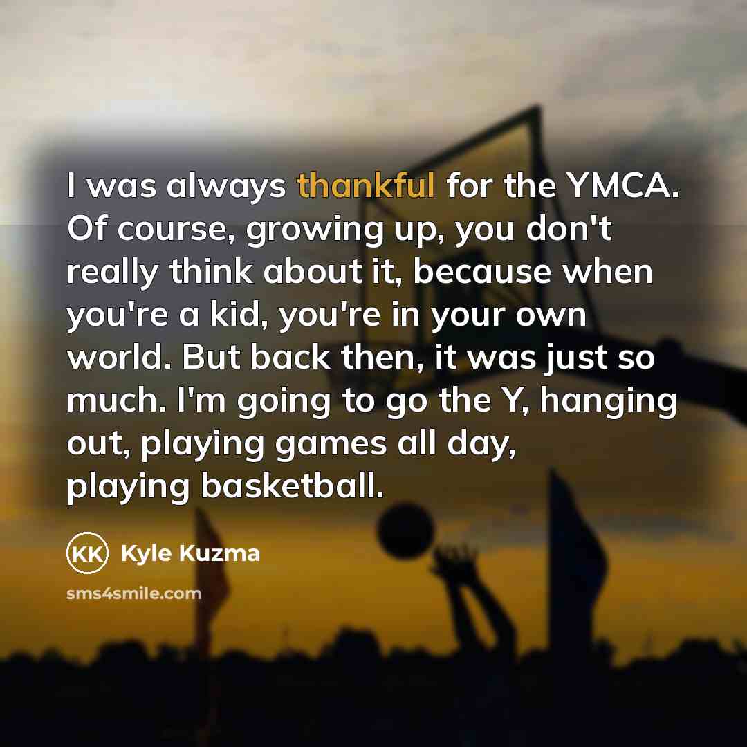 “I was always thankful for the YMCA. Of course, growing…” quote by Kyle Kuzma