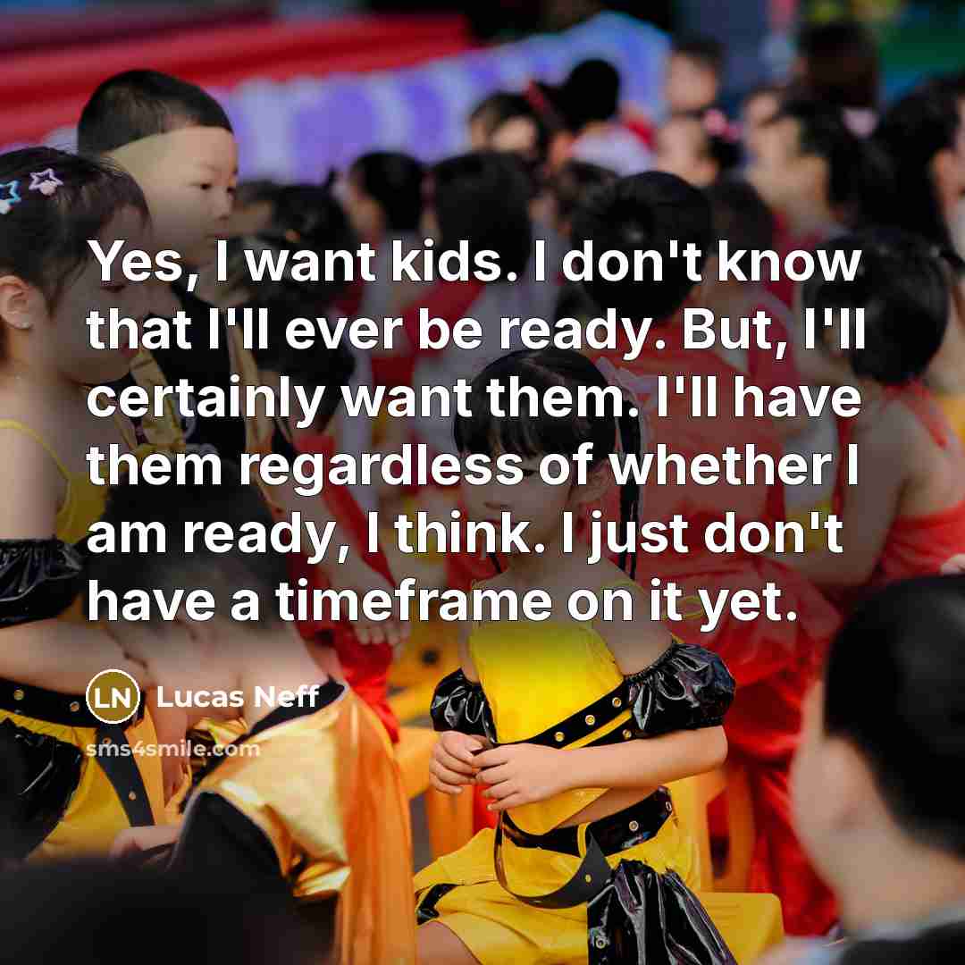“Yes, I want kids. I don't know that I'll ever…” quote by Lucas Neff