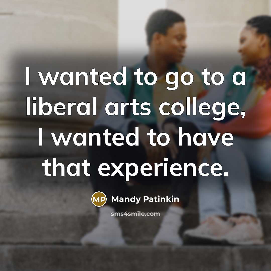“I wanted to go to a liberal arts college, I…” quote by Mandy Patinkin