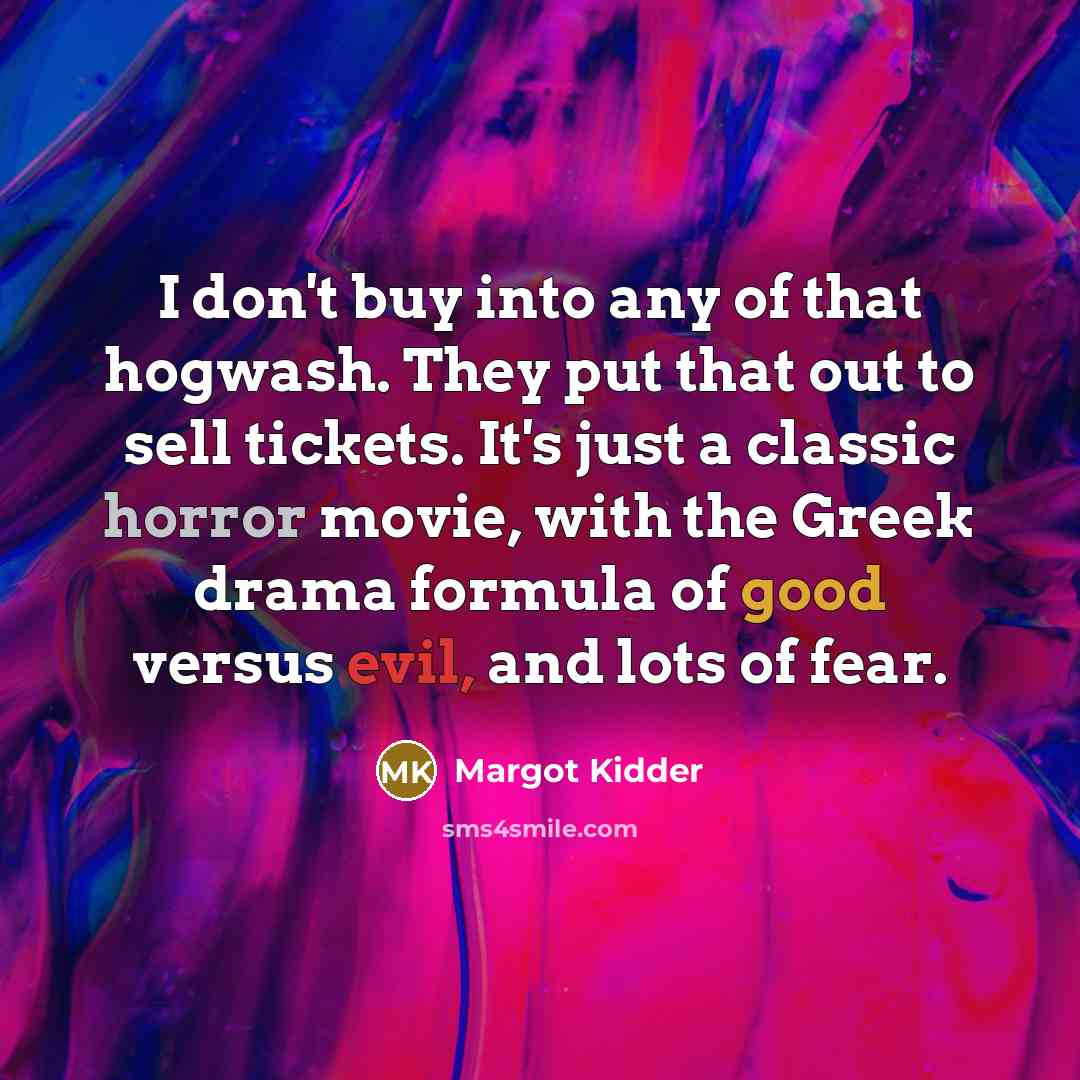 “I don't buy into any of that hogwash. They put…” quote by Margot Kidder