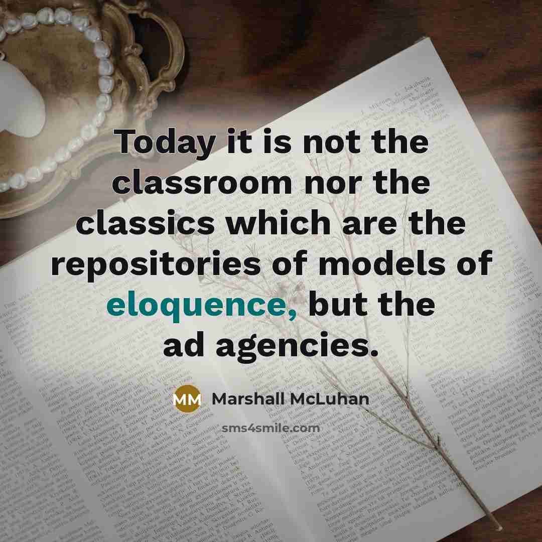“Today it is not the classroom nor the classics which…” quote by Marshall McLuhan