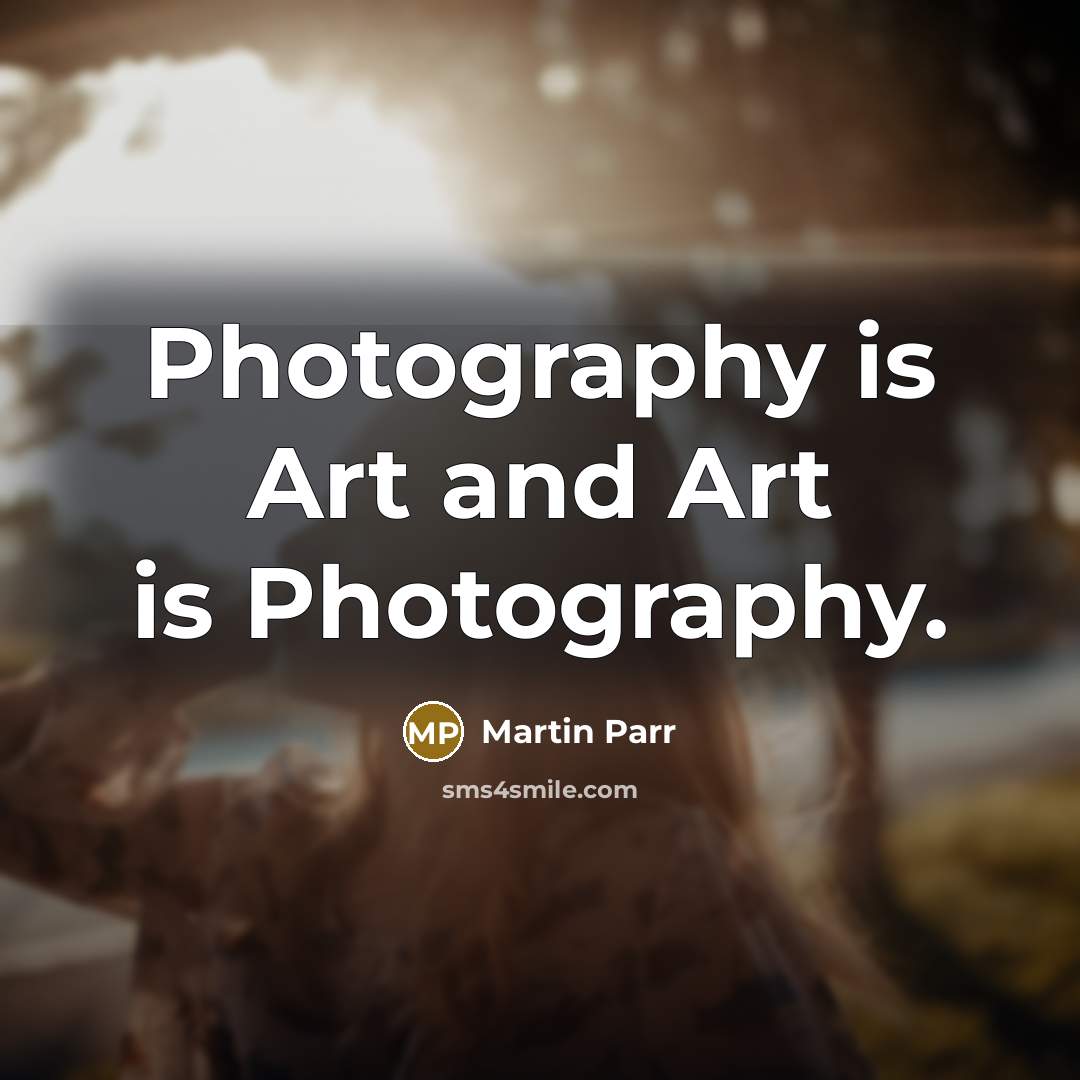 “Photography is Art and Art is Photography.…” quote by Martin Parr