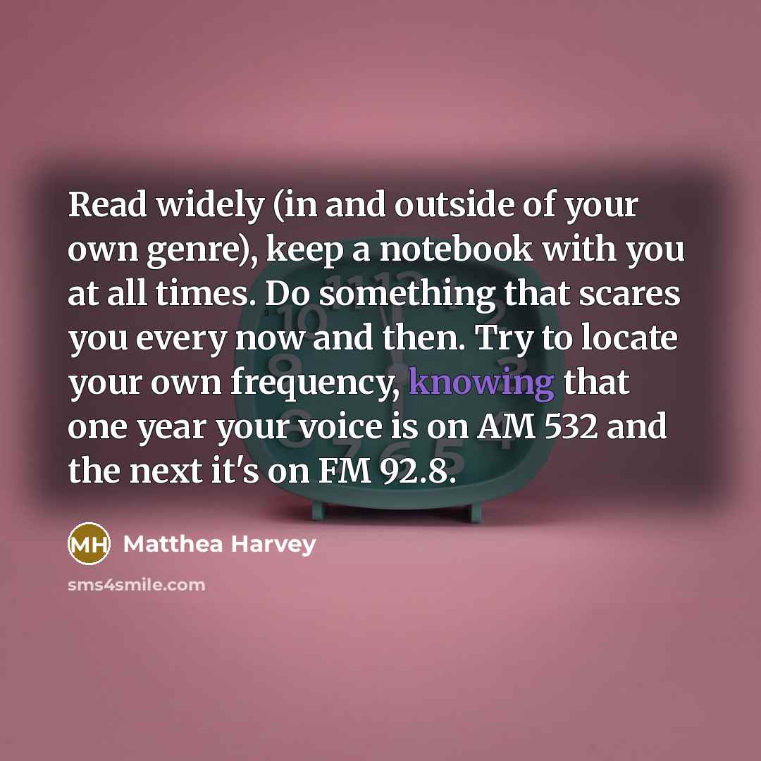 “Read widely (in and outside of your own genre), keep…” quote by Matthea Harvey