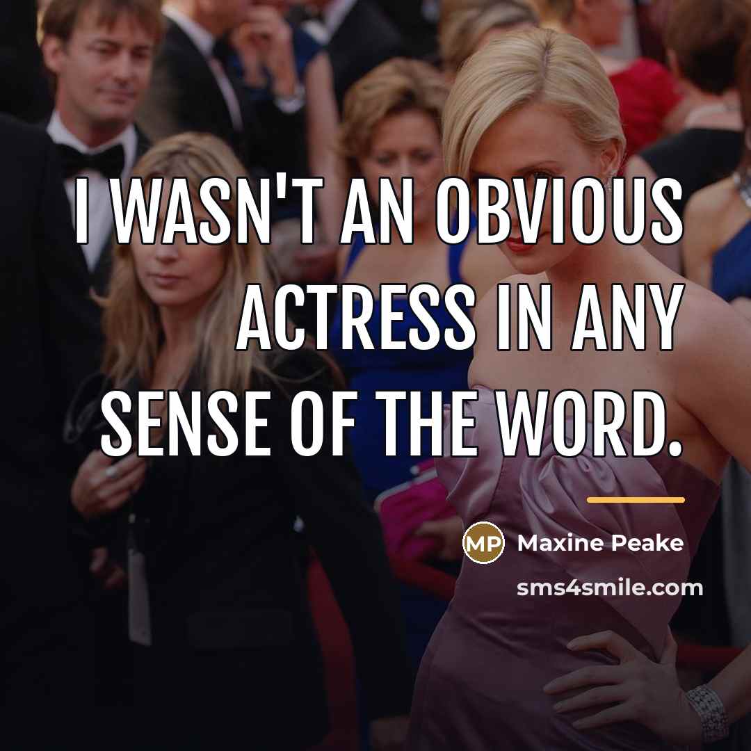“I wasn't an obvious actress in any sense of the…” quote by Maxine Peake