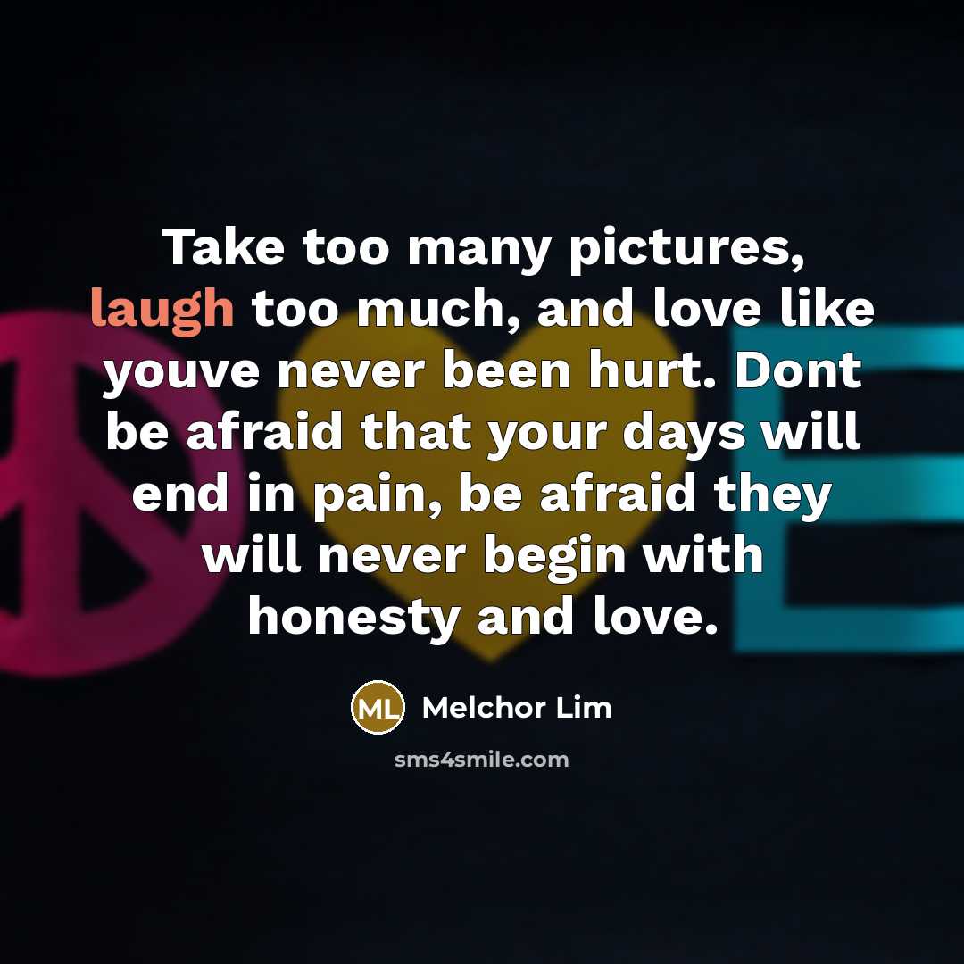 “Take too many pictures, laugh too much, and love like…” quote by Melchor Lim
