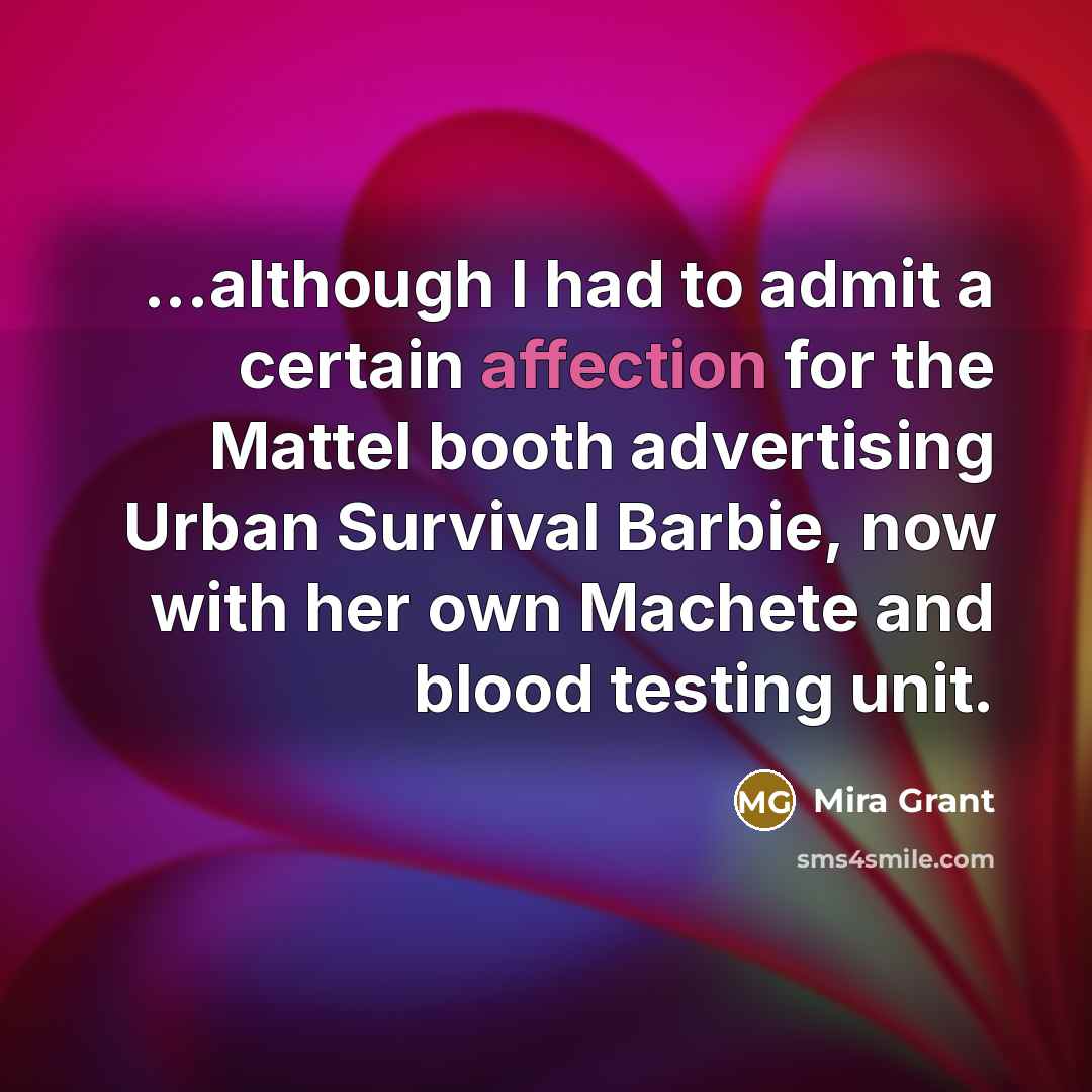 “...although I had to admit a certain affection for the…” quote by Mira Grant