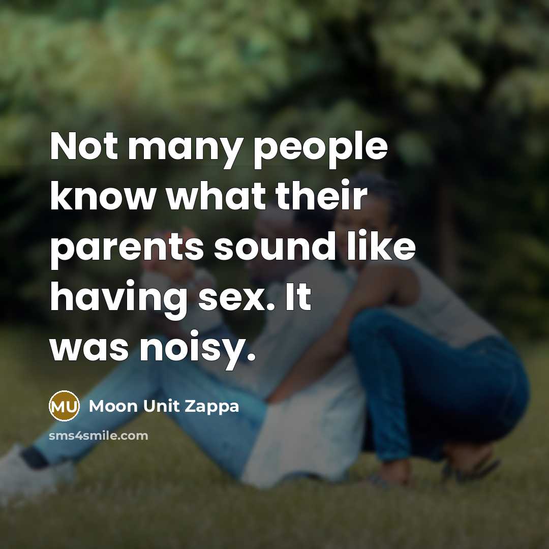 “Not many people know what their parents sound like having…” quote by Moon Unit Zappa