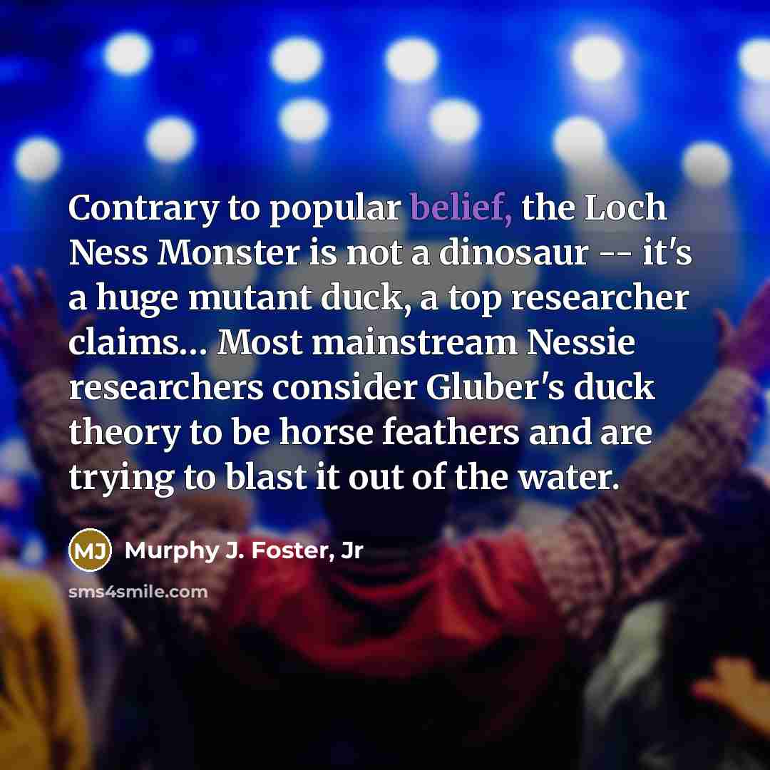 “Contrary to popular belief, the Loch Ness Monster is not…” quote by Murphy J. Foster, Jr