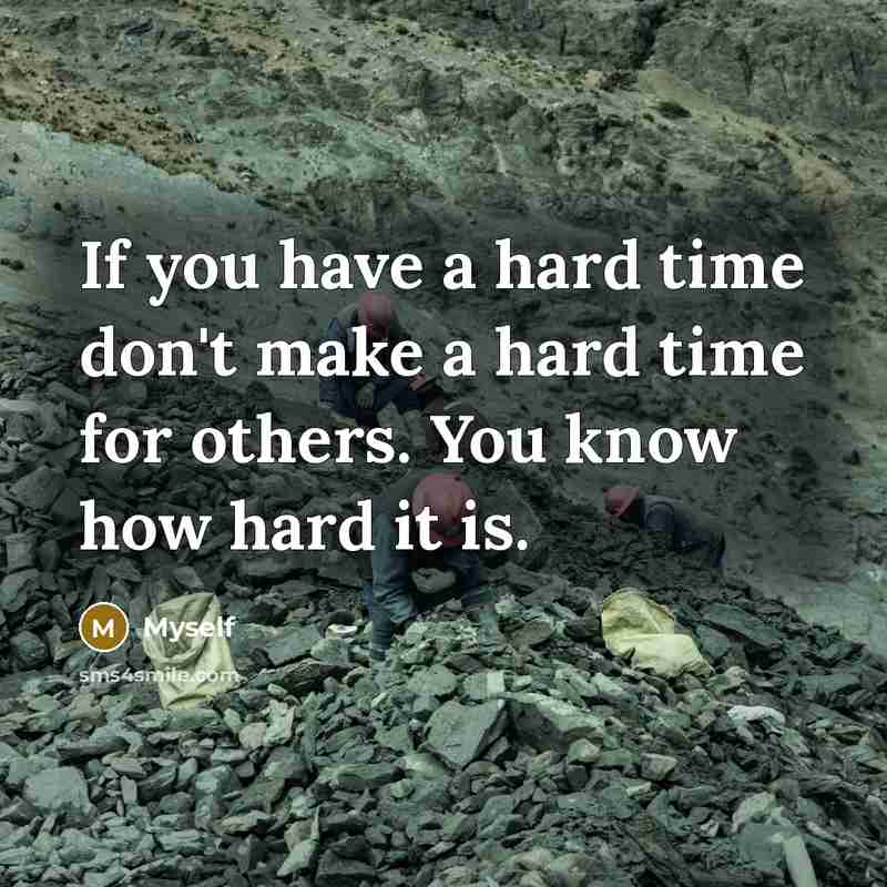“If you have a hard time don't make a hard…” quote by Myself