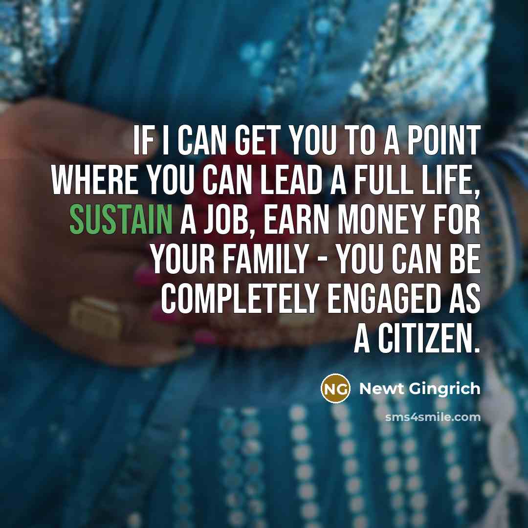 “If I can get you to a point where you…” quote by Newt Gingrich