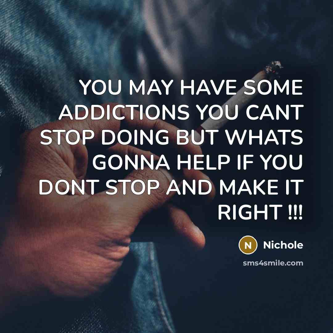 “YOU MAY HAVE SOME ADDICTIONS YOU CANT STOP DOING BUT…” quote by NICHOLE
