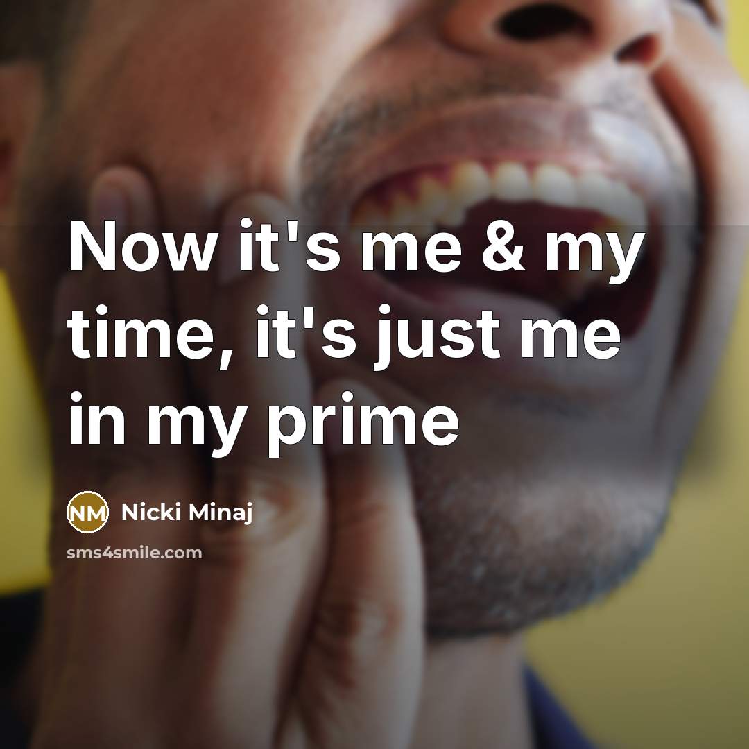 “Now it's me & my time, it's just me in…” quote by Nicki Minaj