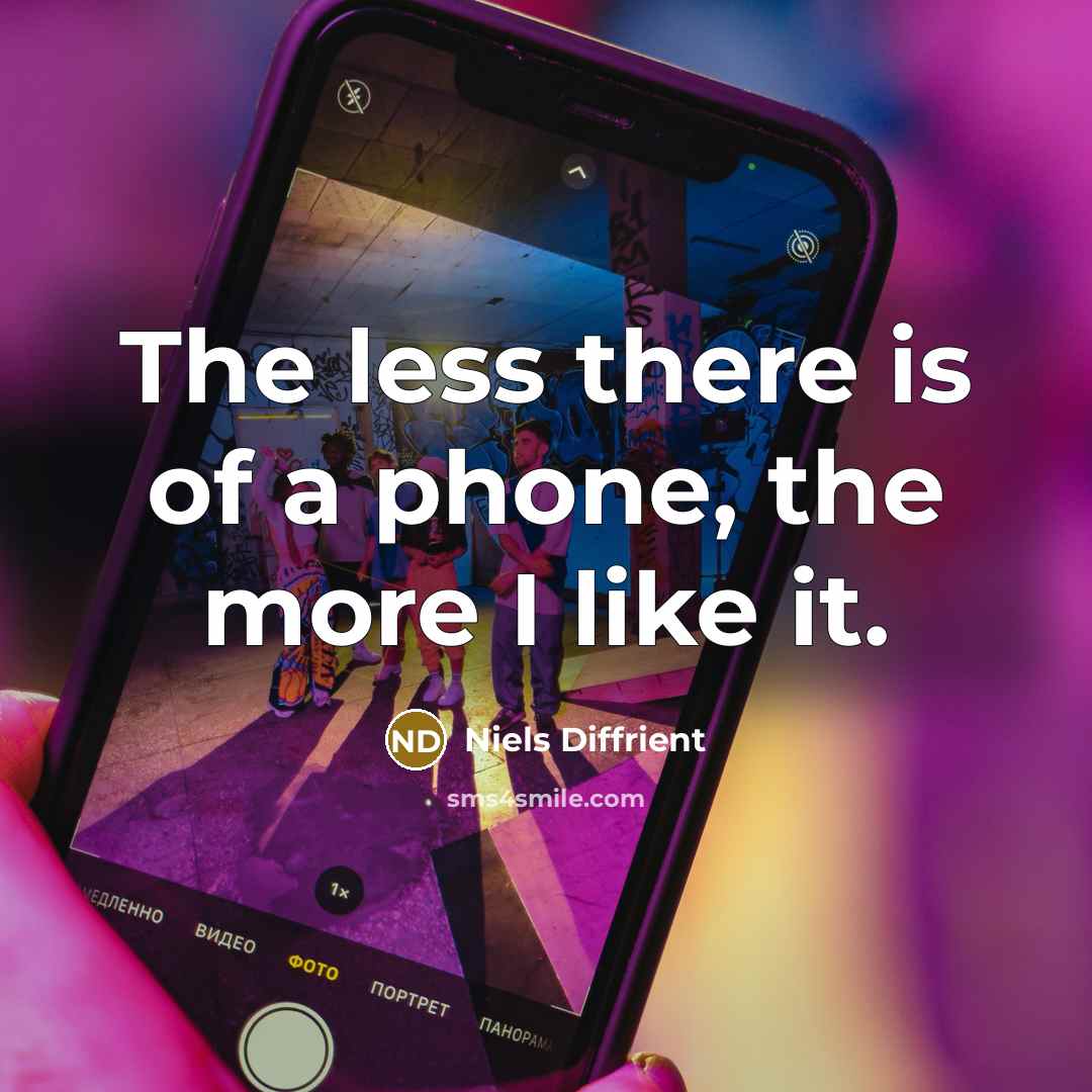 “The less there is of a phone, the more I…” quote by Niels Diffrient