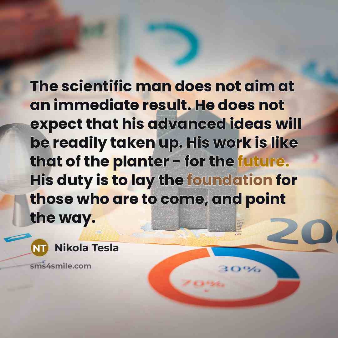 “The scientific man does not aim at an immediate result.…” quote by Nikola Tesla