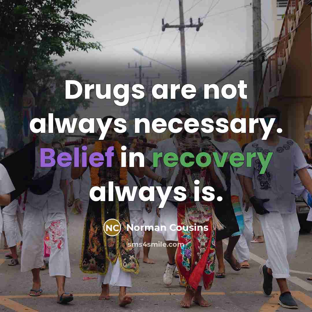 “Drugs are not always necessary. Belief in recovery always is.…” quote by Norman Cousins