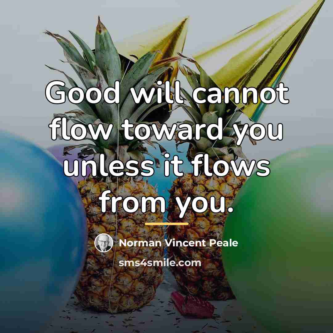 “Good will cannot flow toward you unless it flows from…” quote by Norman Vincent Peale