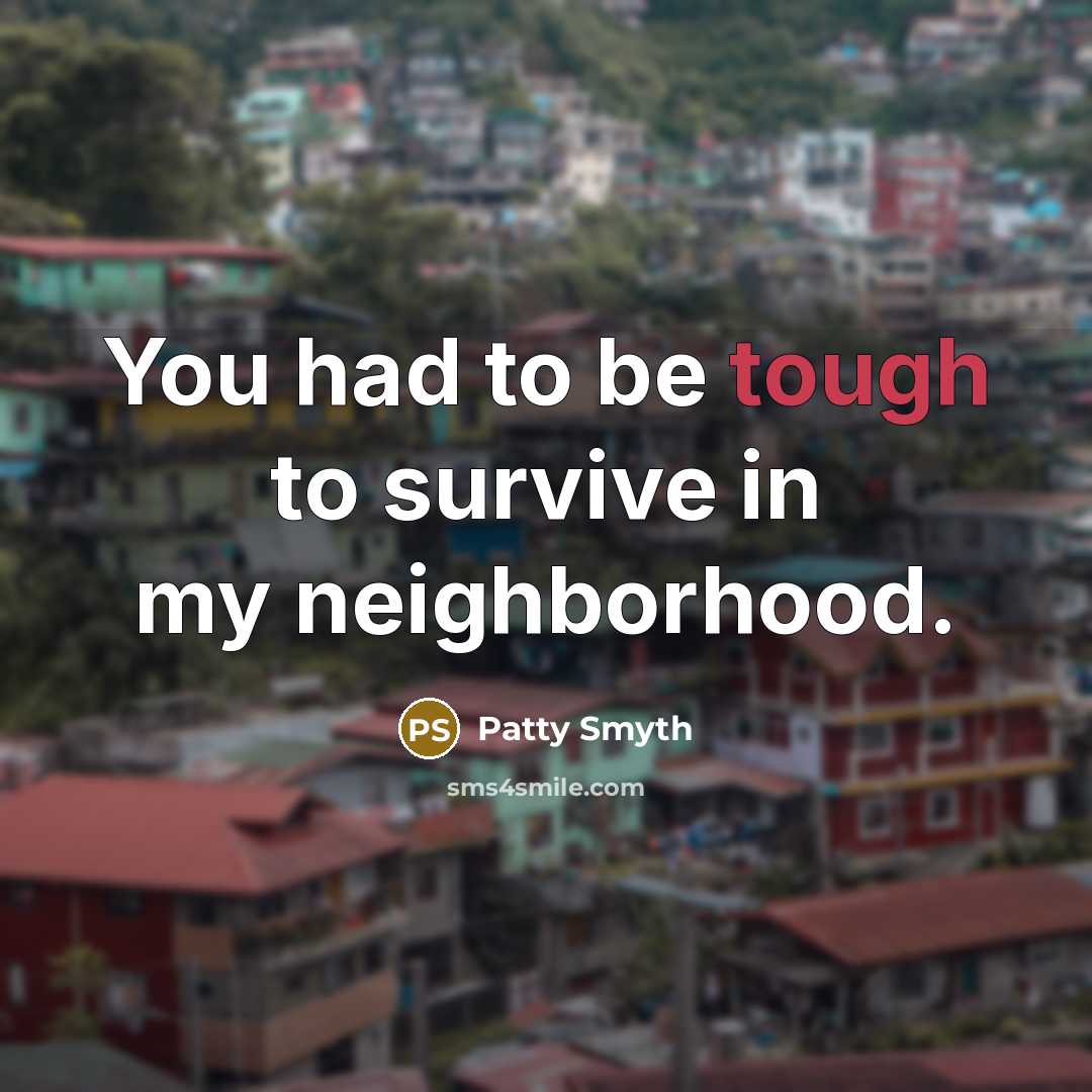“You had to be tough to survive in my neighborhood.…” quote by Patty Smyth