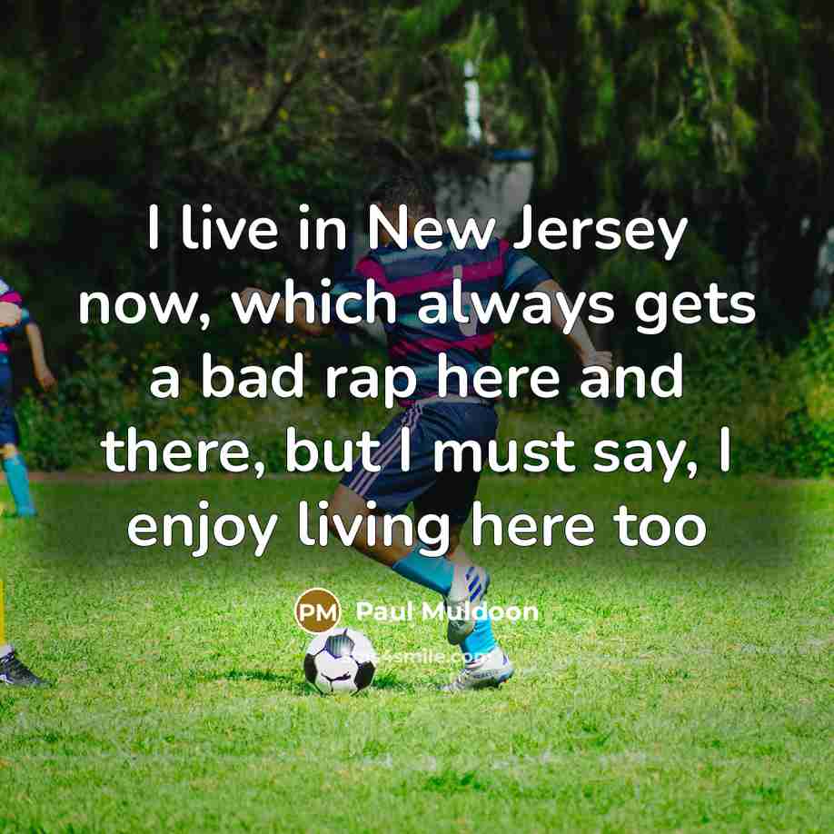 “I live in New Jersey now, which always gets a…” quote by Paul Muldoon