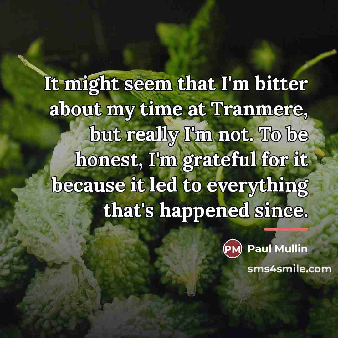 “It might seem that I'm bitter about my time at…” quote by Paul Mullin