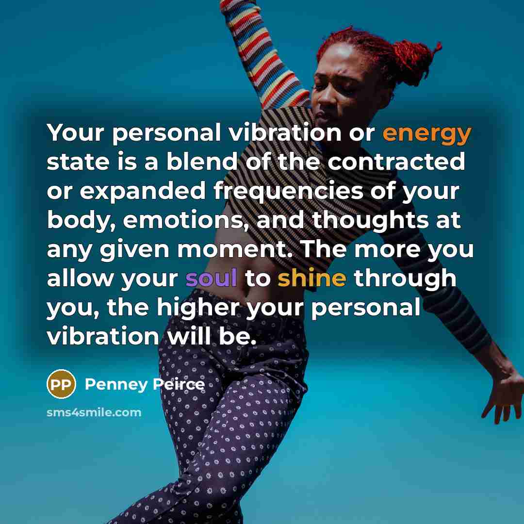 “Your personal vibration or energy state is a blend of…” quote by Penney Peirce