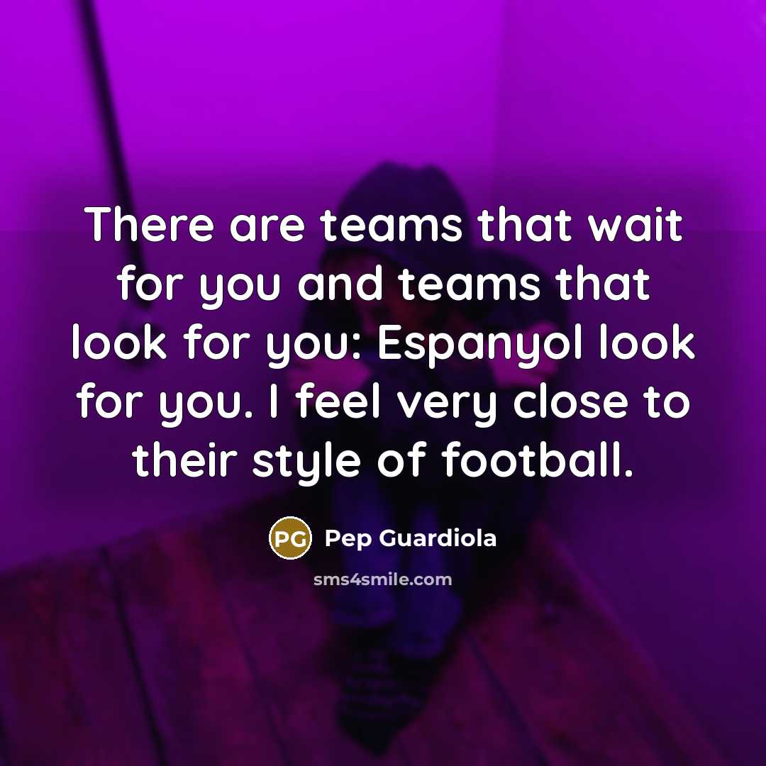 “There are teams that wait for you and teams that…” quote by Pep Guardiola