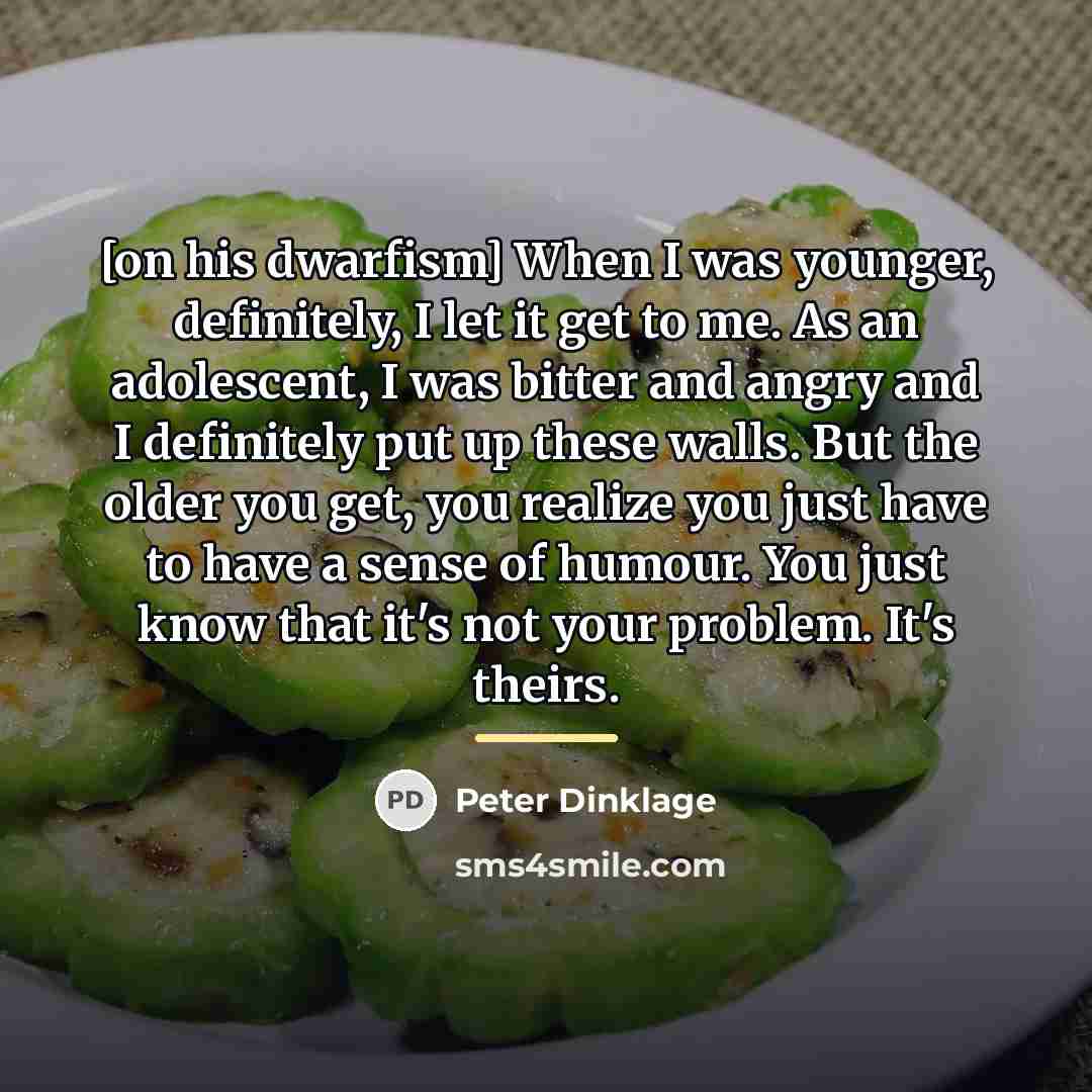 “[on his dwarfism] When I was younger, definitely, I let…” quote by Peter Dinklage