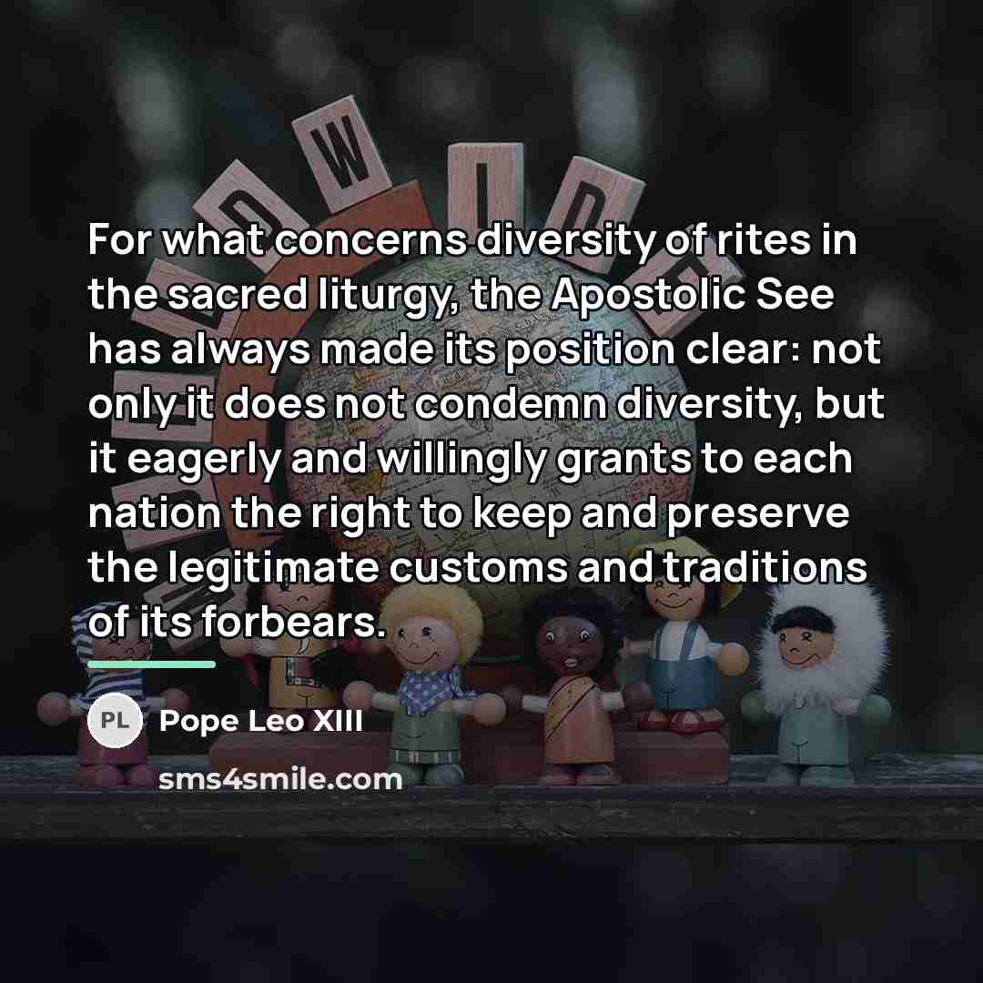 “For what concerns diversity of rites in the sacred liturgy,…” quote by Pope Leo XIII