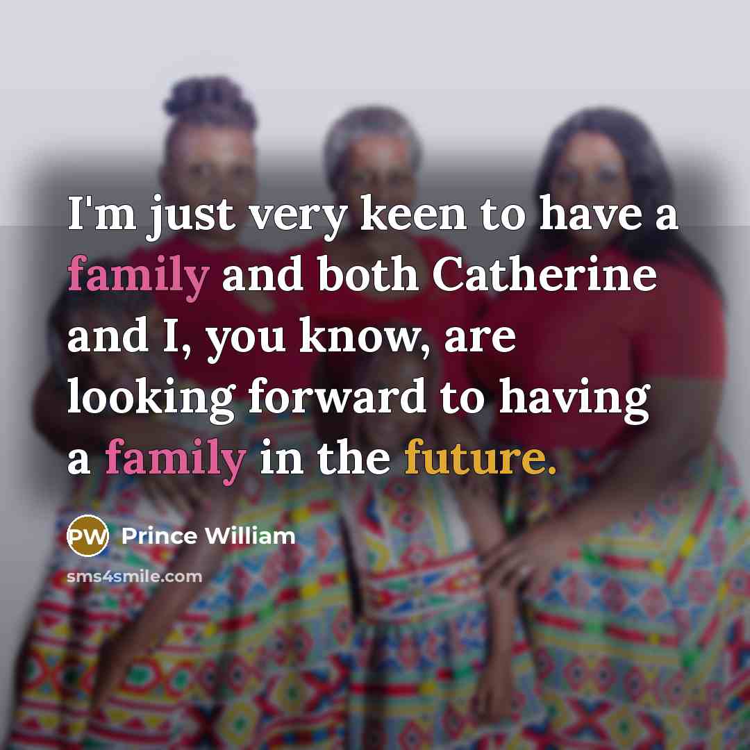 “I'm just very keen to have a family and both…” quote by Prince William