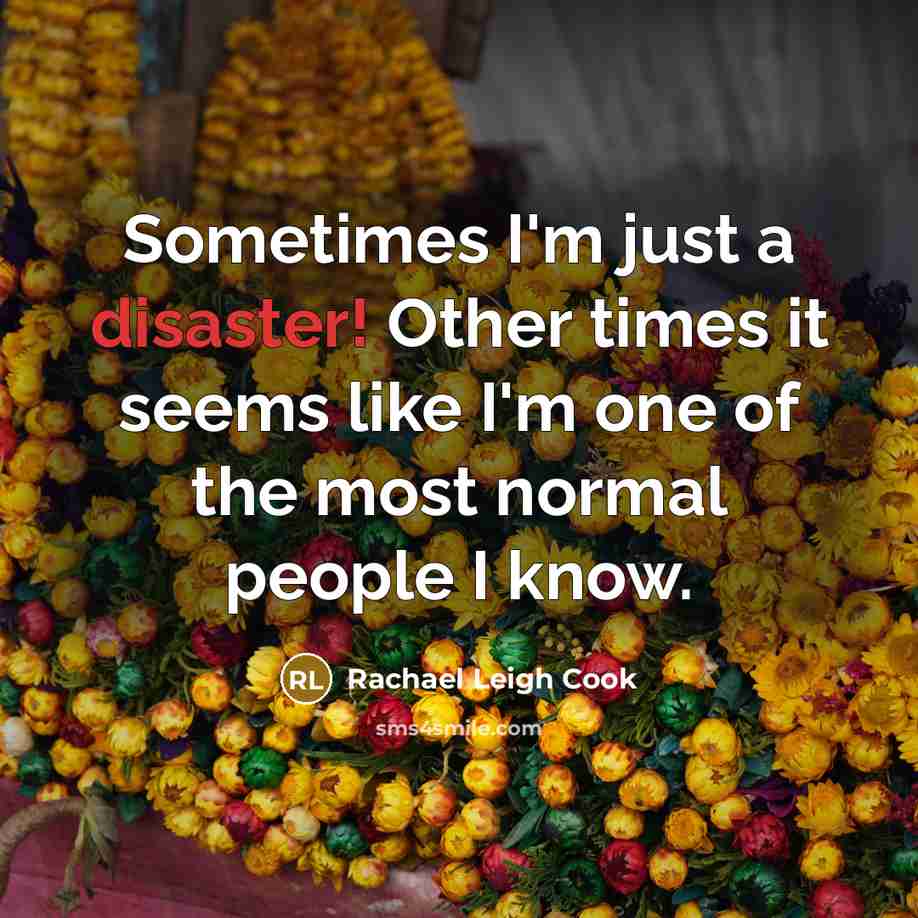 “Sometimes I'm just a disaster! Other times it seems like…” quote by Rachael Leigh Cook