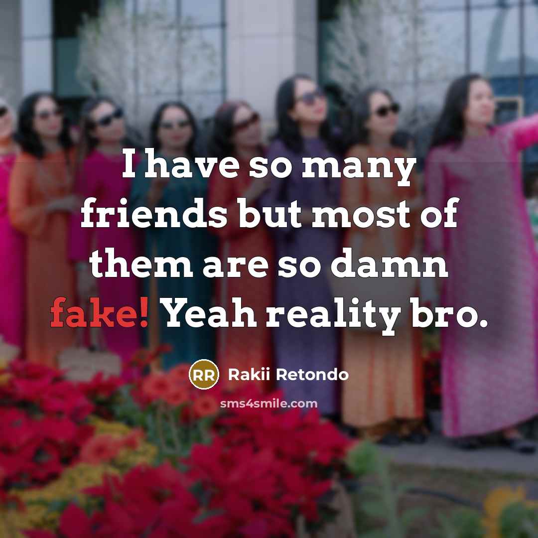 “I have so many friends but most of them are…” quote by Rakii Retondo
