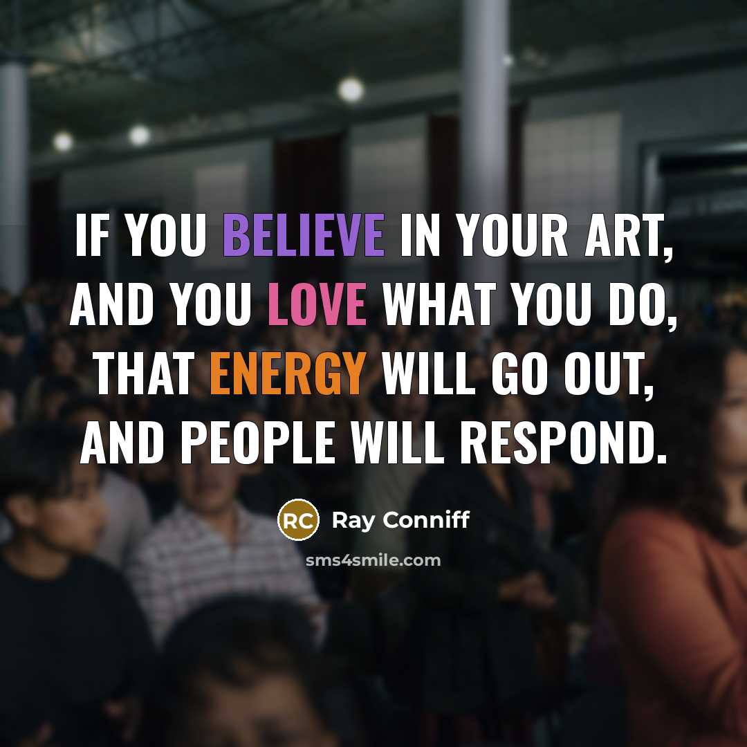 “If you believe in your art, and you love what…” quote by Ray Conniff