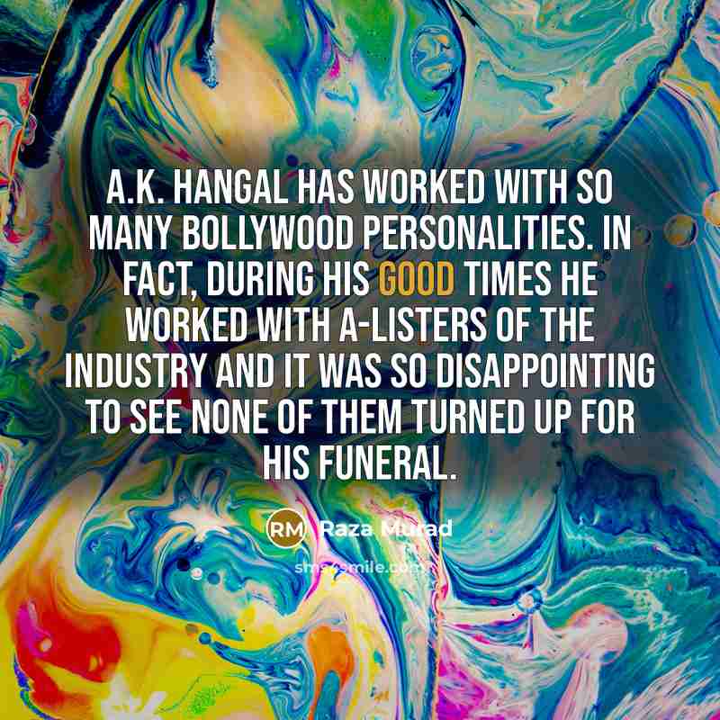 “A.K. Hangal has worked with so many Bollywood personalities. In…” quote by Raza Murad