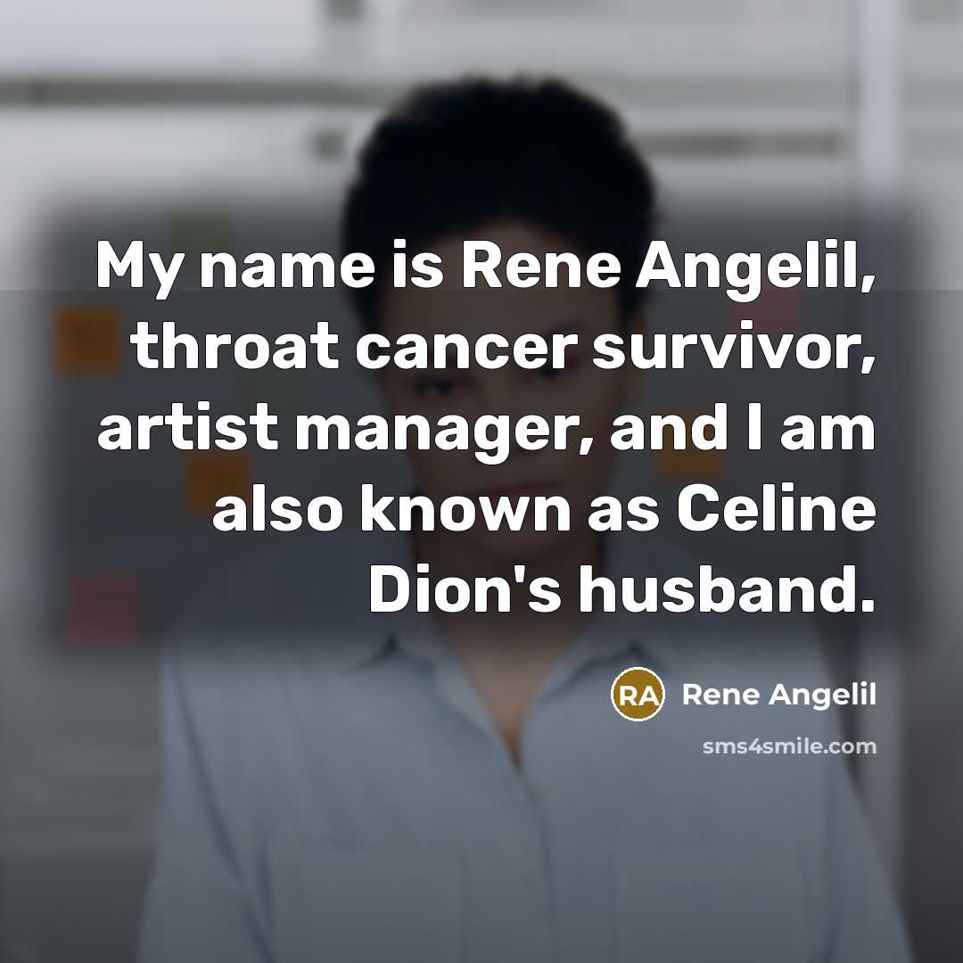 “My name is Rene Angelil, throat cancer survivor, artist manager,…” quote by Rene Angelil