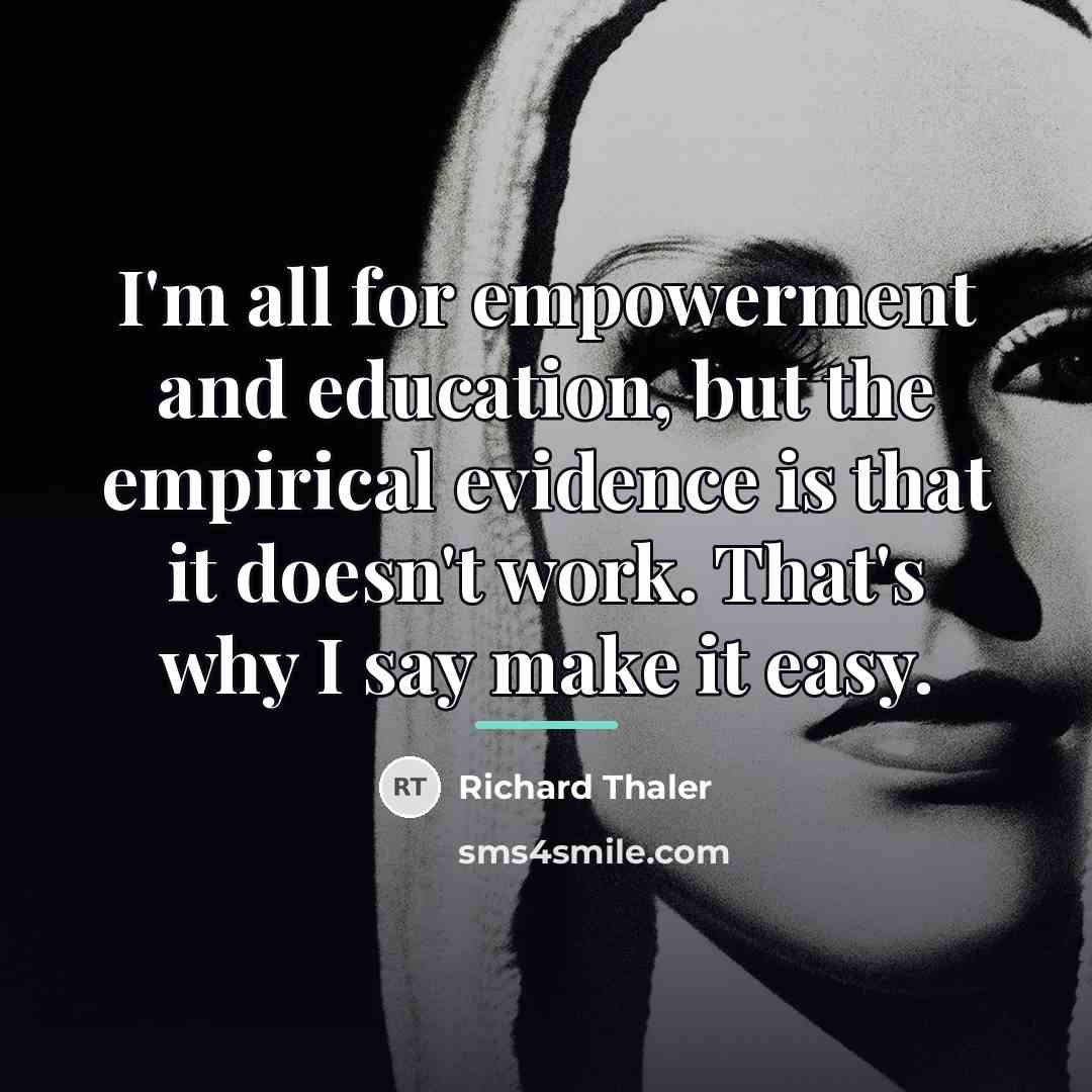 “I'm all for empowerment and education, but the empirical evidence…” quote by Richard Thaler