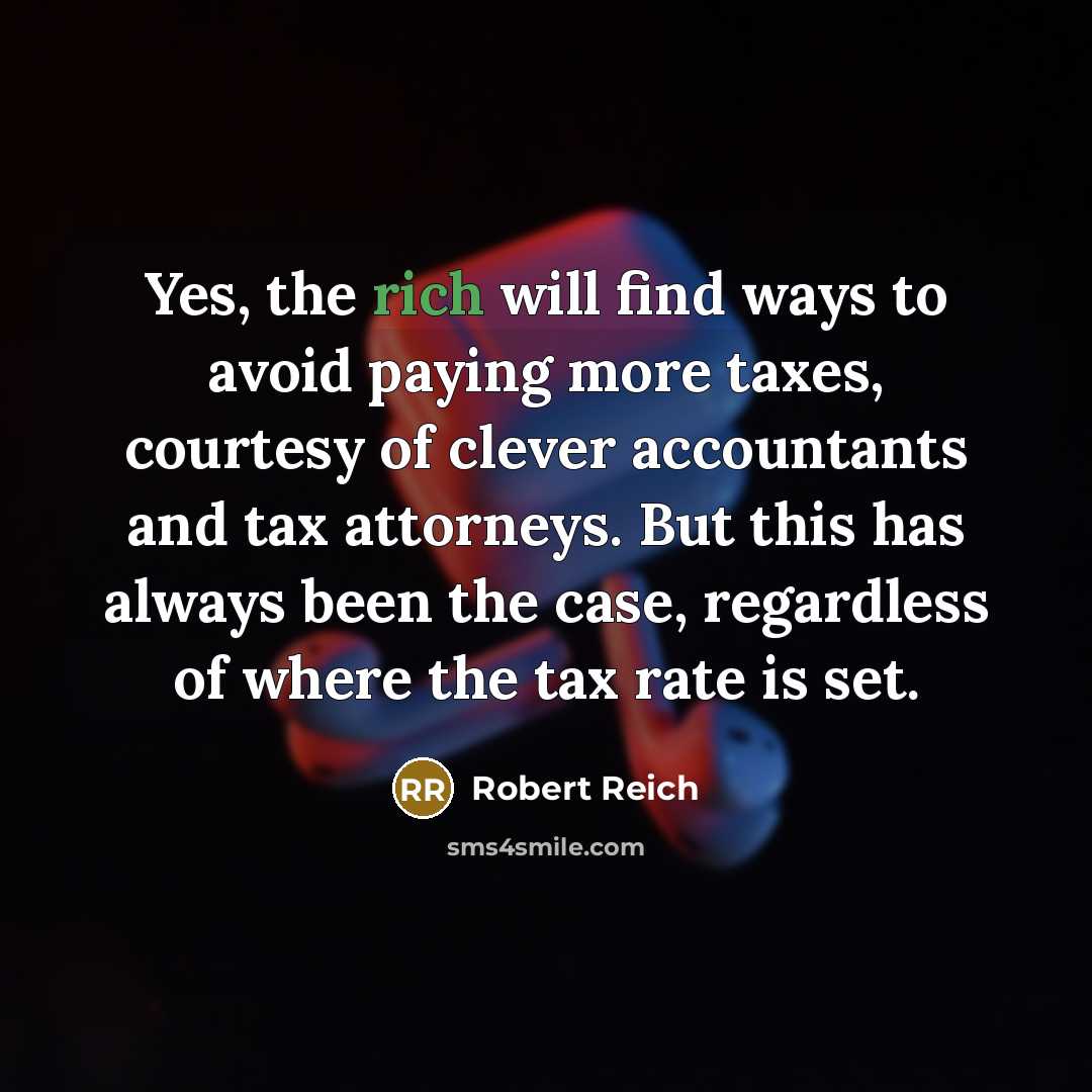 “Yes, the rich will find ways to avoid paying more…” quote by Robert Reich