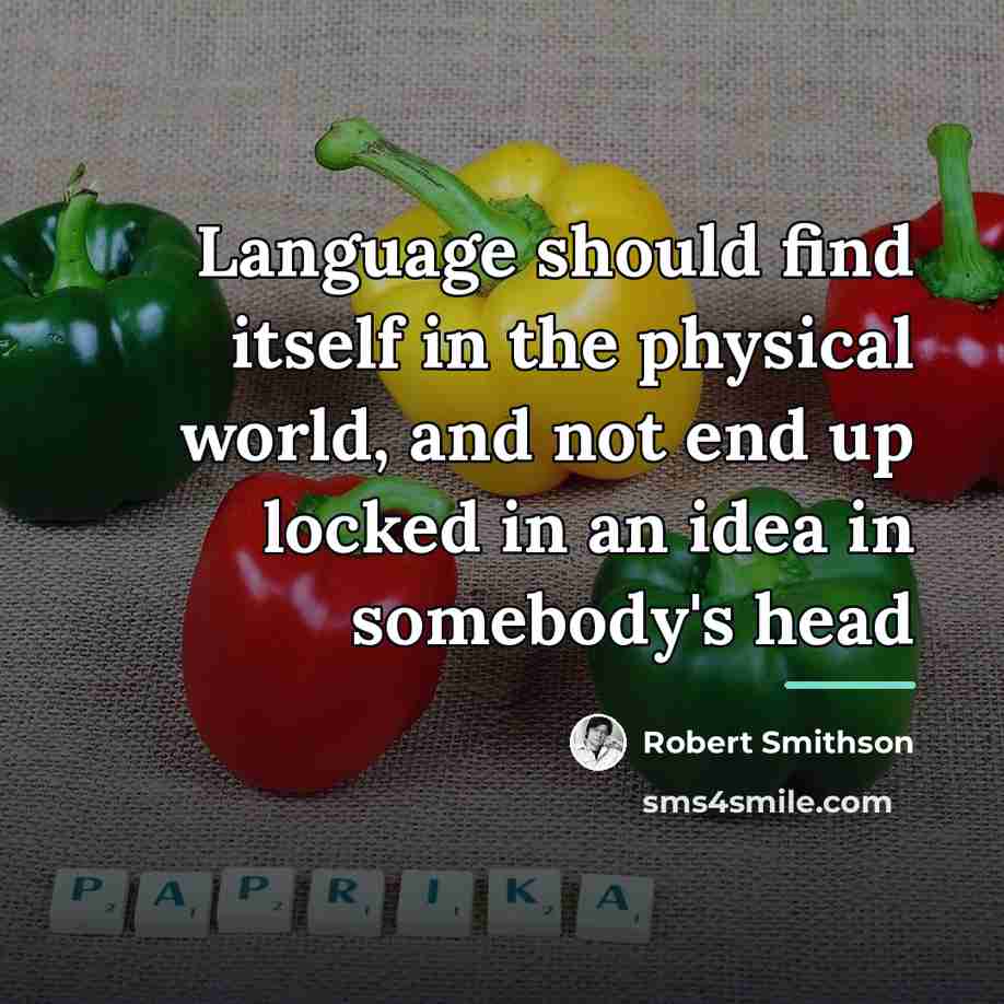 “Language should find itself in the physical world, and not…” quote by Robert Smithson