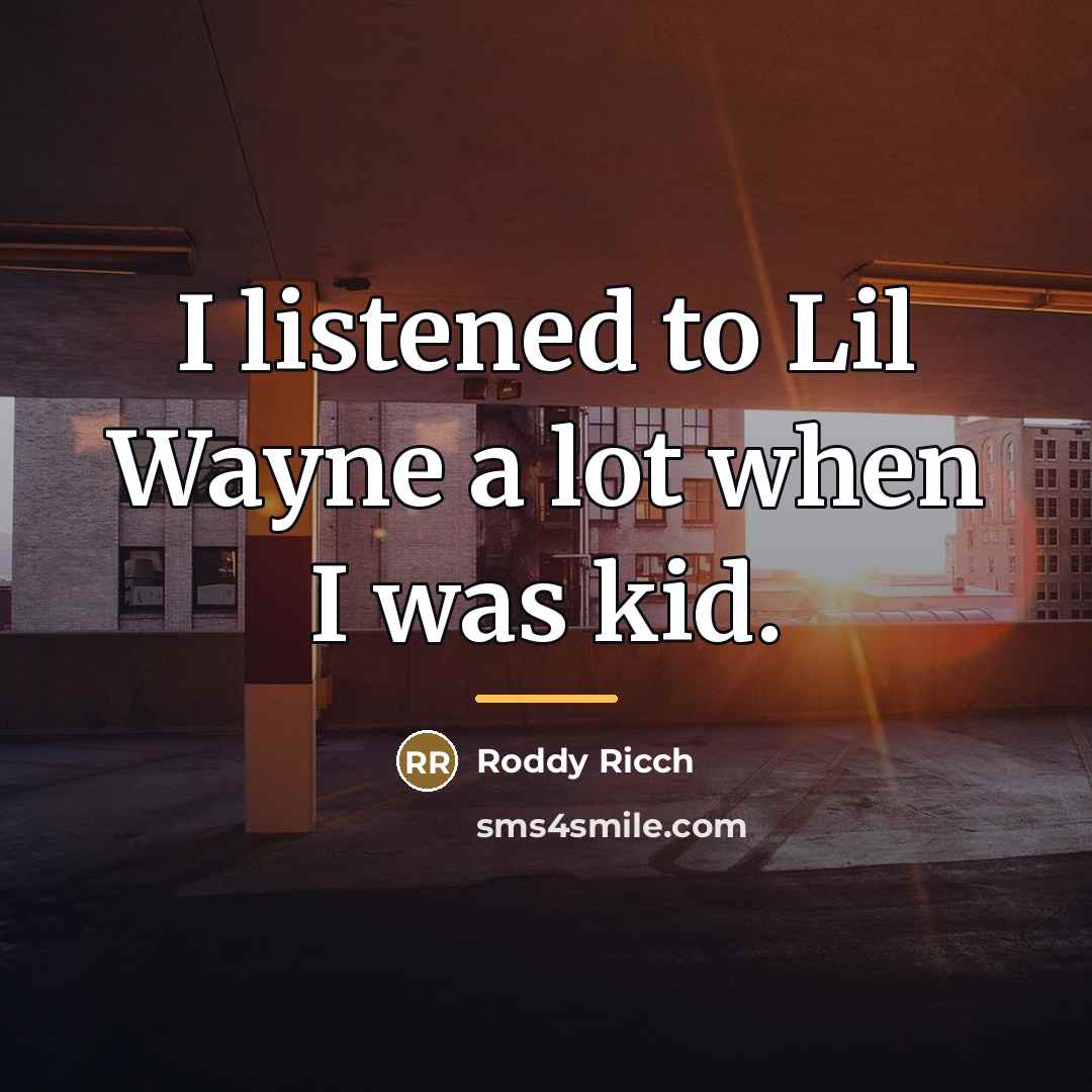 “I listened to Lil Wayne a lot when I was…” quote by Roddy Ricch