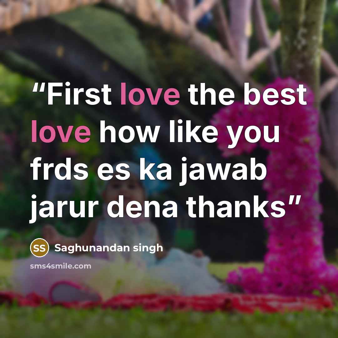 “First love the best love how like you frds es ka jawab jarur dena thanks” quote by Saghunandan singh