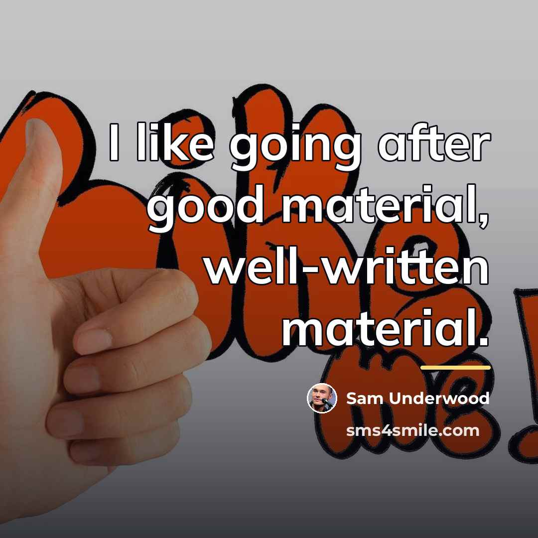 “I like going after good material, well-written material.…” quote by Sam Underwood