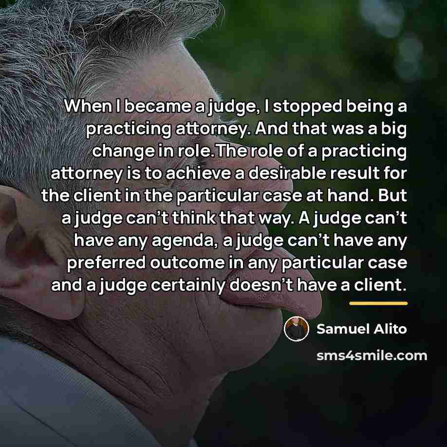 “When I became a judge, I stopped being a practicing…” quote by Samuel Alito
