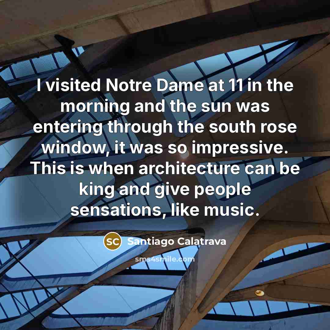 “I visited Notre Dame at 11 in the morning and…” quote by Santiago Calatrava