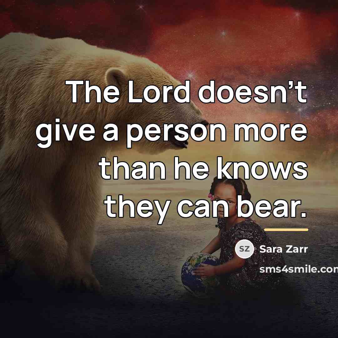 “The Lord doesn't give a person more than he knows…” quote by Sara Zarr