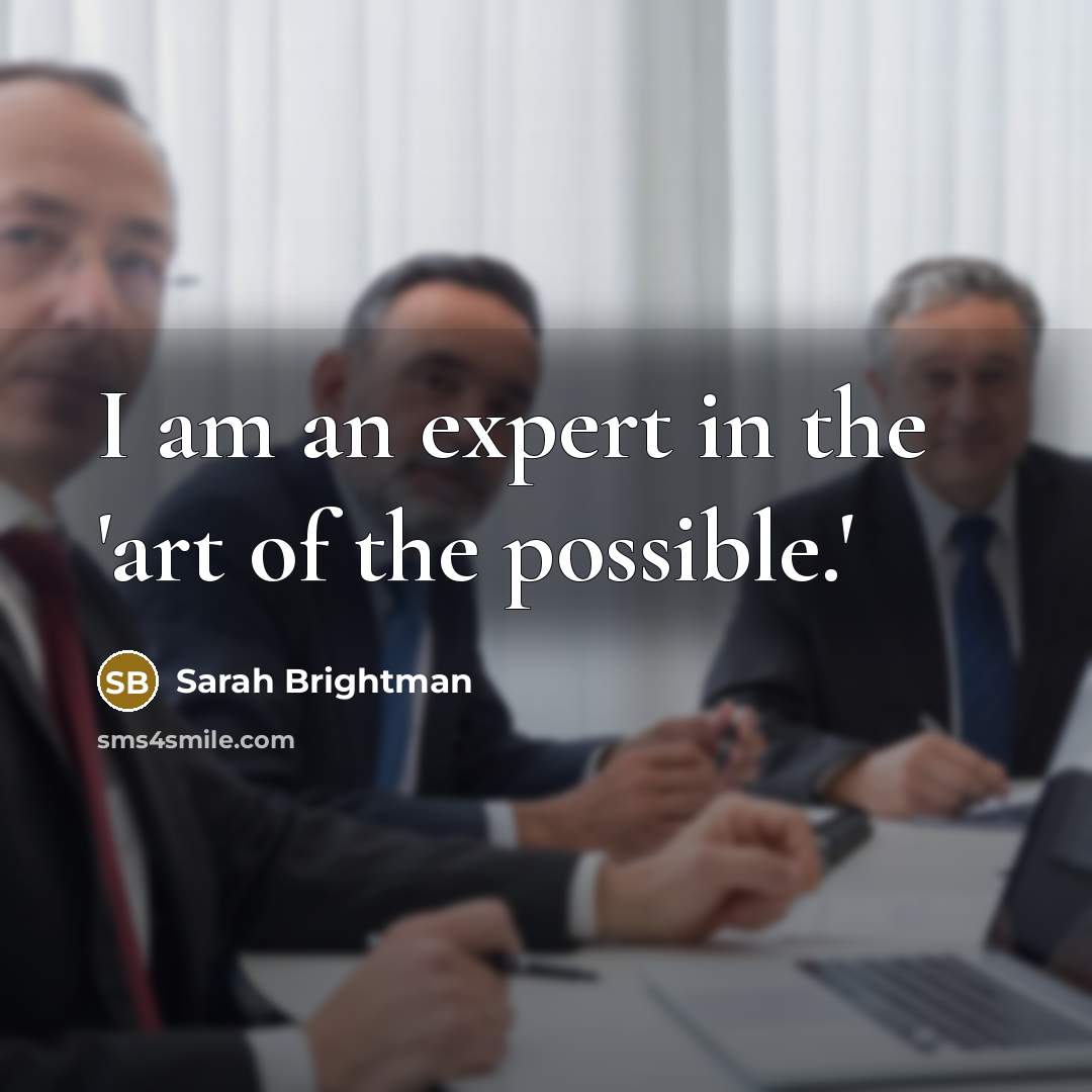 “I am an expert in the 'art of the possible.'…” quote by Sarah Brightman