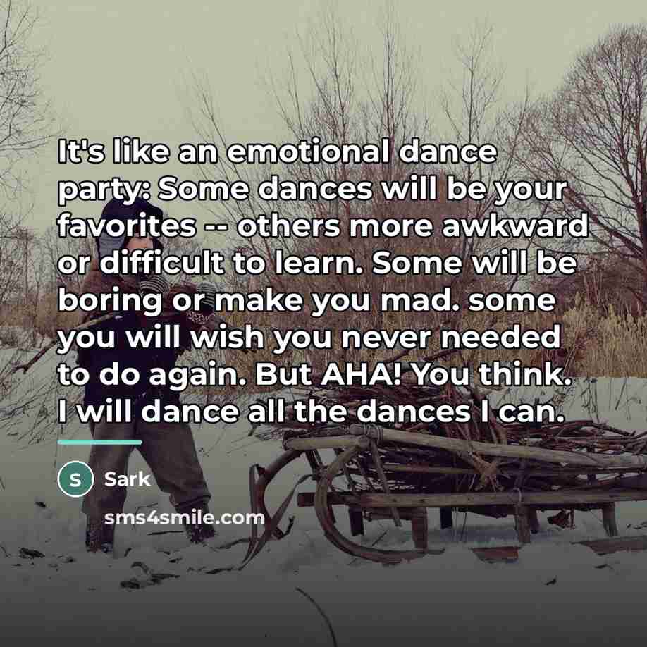 “It's like an emotional dance party: Some dances will be…” quote by Sark