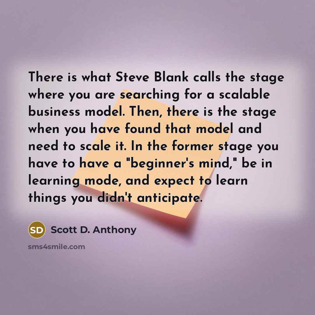“There is what Steve Blank calls the stage where you…” quote by Scott D. Anthony