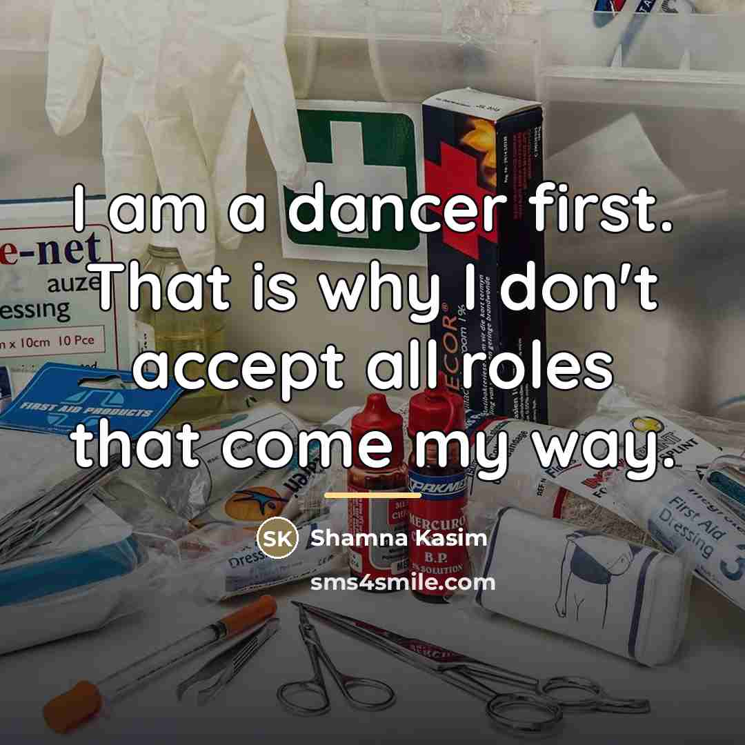 “I am a dancer first. That is why I don't…” quote by Shamna Kasim