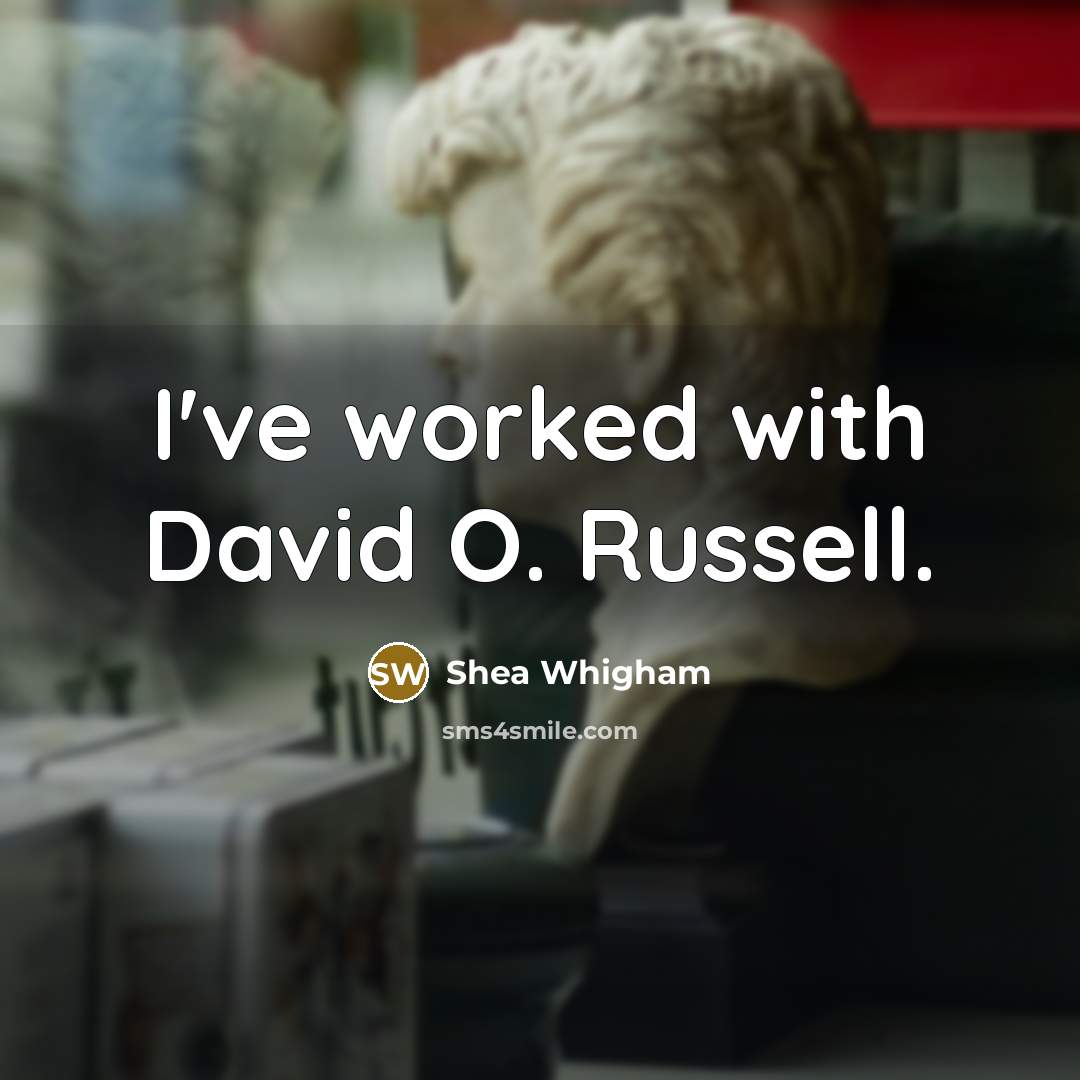 “I've worked with David O. Russell.…” quote by Shea Whigham